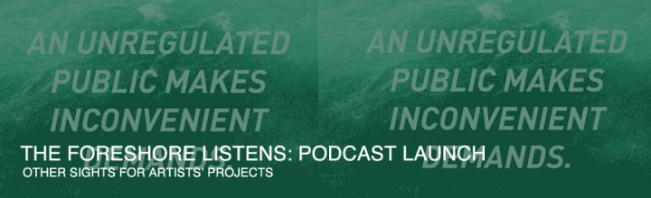 THE FORESHORE LISTENS: PODCAST LAUNCH THE FORESHORE LISTENS: PODCAST LAUNCH